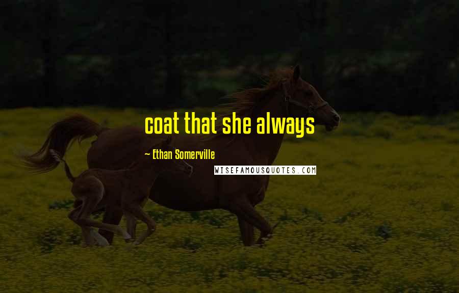 Ethan Somerville Quotes: coat that she always