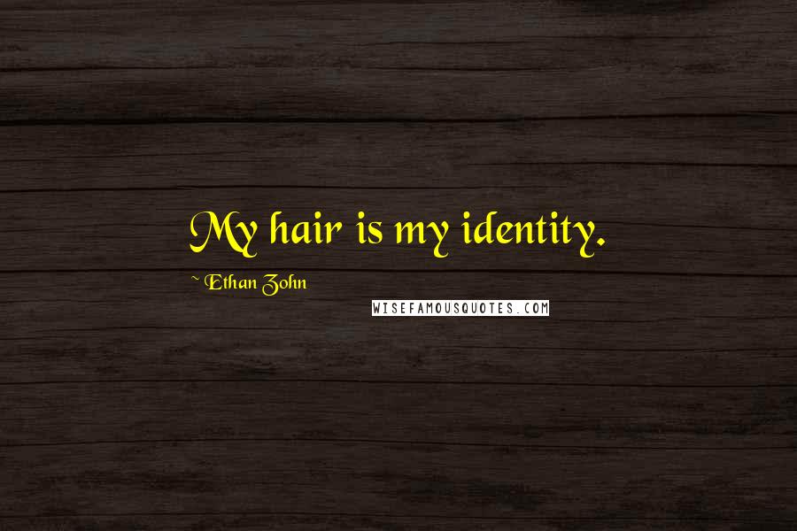 Ethan Zohn Quotes: My hair is my identity.