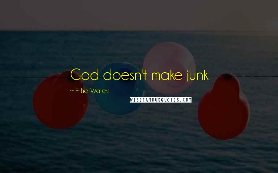 Ethel Waters Quotes: God doesn't make junk