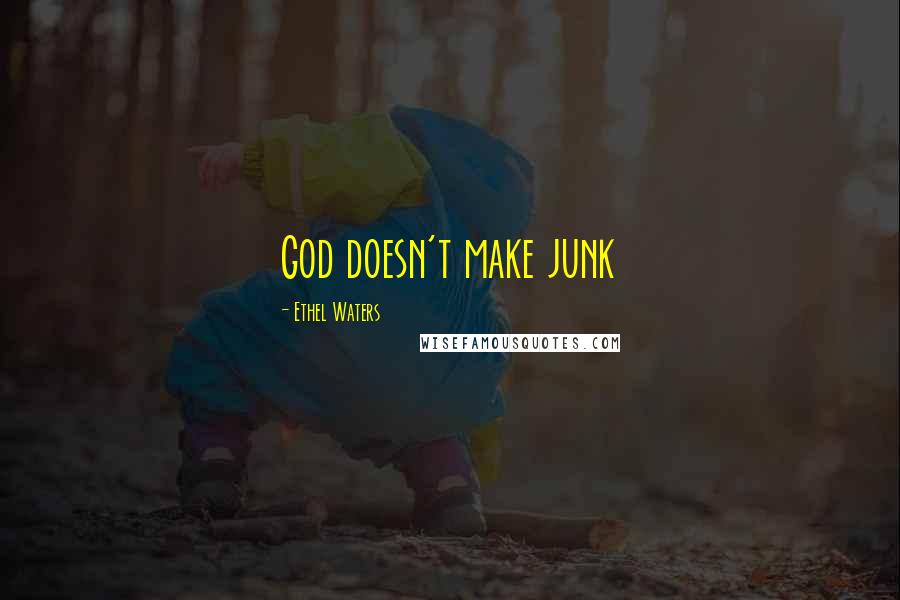 Ethel Waters Quotes: God doesn't make junk