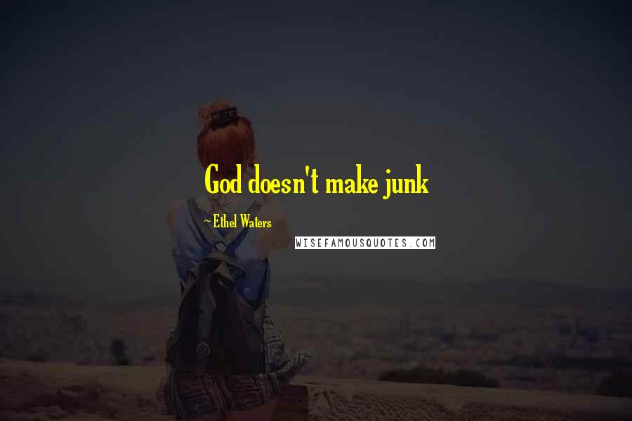 Ethel Waters Quotes: God doesn't make junk