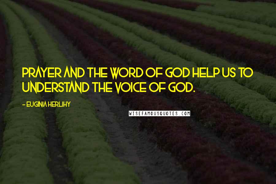 Euginia Herlihy Quotes: Prayer and the word of God help us to understand the voice of God.