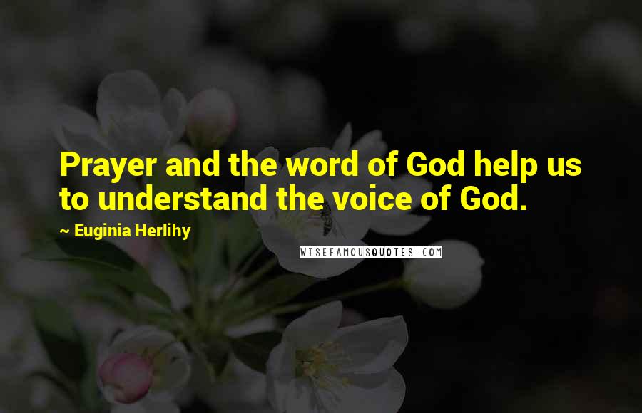 Euginia Herlihy Quotes: Prayer and the word of God help us to understand the voice of God.