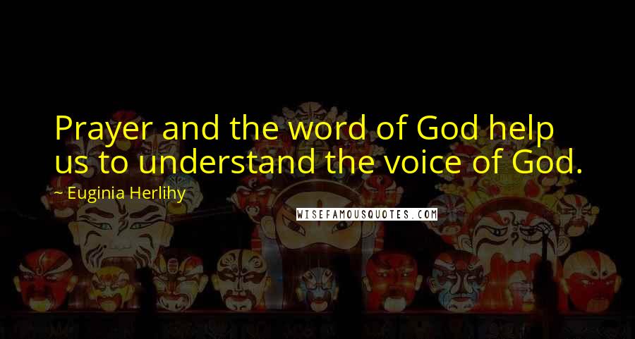 Euginia Herlihy Quotes: Prayer and the word of God help us to understand the voice of God.