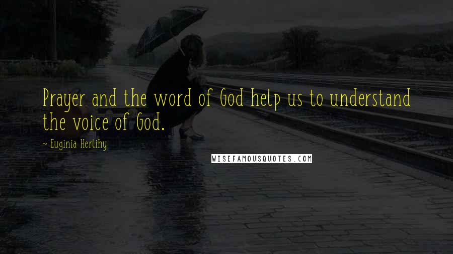 Euginia Herlihy Quotes: Prayer and the word of God help us to understand the voice of God.