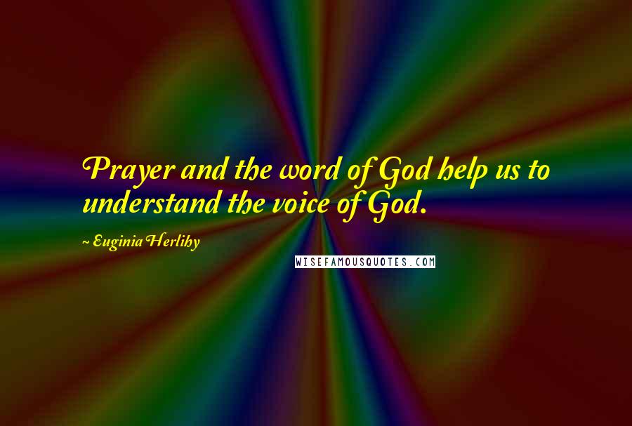 Euginia Herlihy Quotes: Prayer and the word of God help us to understand the voice of God.