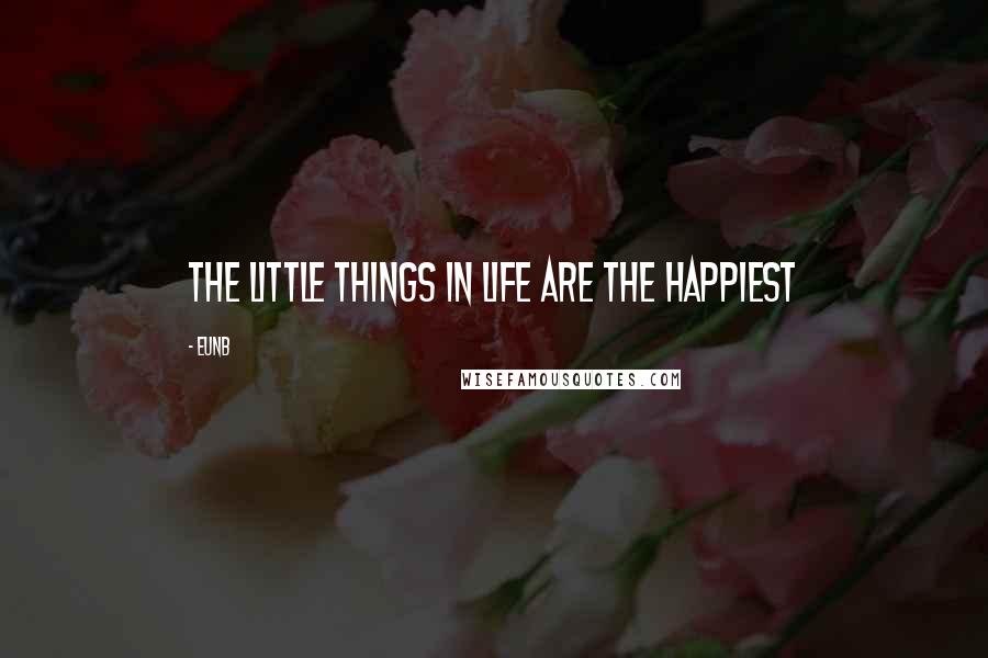 EunB Quotes: The little things in life are the happiest