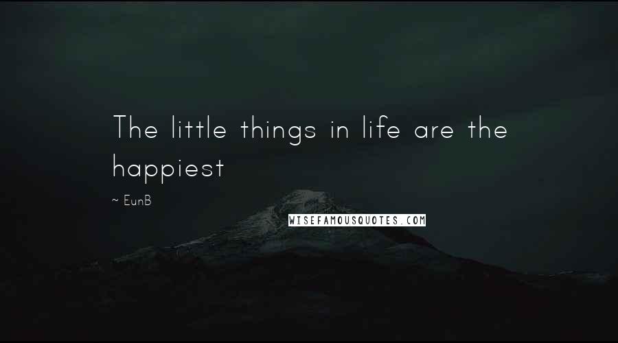EunB Quotes: The little things in life are the happiest