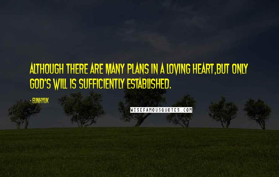 Eunhyuk Quotes: Although there are many plans in a loving heart,but only God's will is sufficiently established.