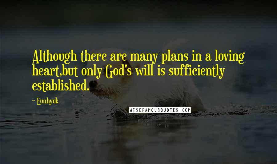 Eunhyuk Quotes: Although there are many plans in a loving heart,but only God's will is sufficiently established.