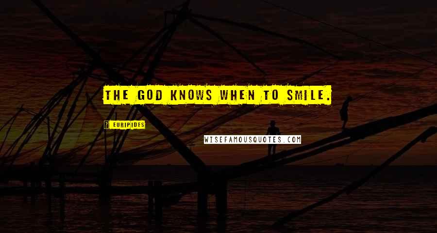 Euripides Quotes: The God knows when to smile.