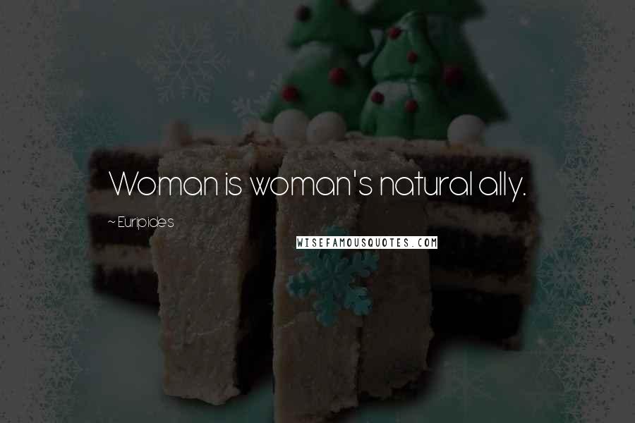 Euripides Quotes: Woman is woman's natural ally.