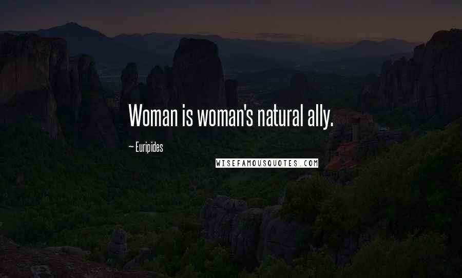 Euripides Quotes: Woman is woman's natural ally.