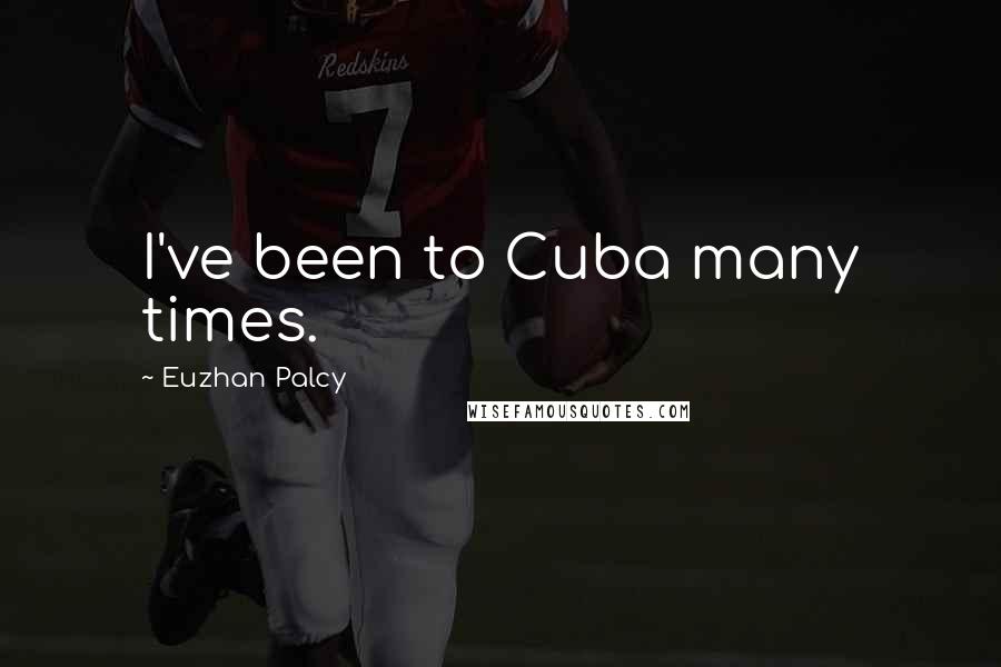 Euzhan Palcy Quotes: I've been to Cuba many times.