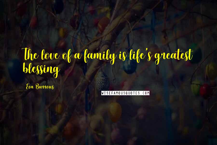 Eva Burrows Quotes: The love of a family is life's greatest blessing