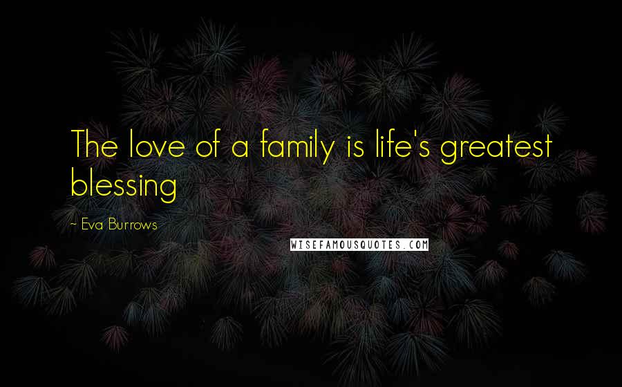 Eva Burrows Quotes: The love of a family is life's greatest blessing