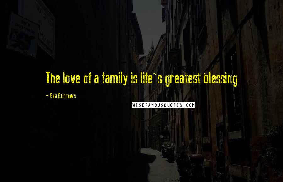 Eva Burrows Quotes: The love of a family is life's greatest blessing