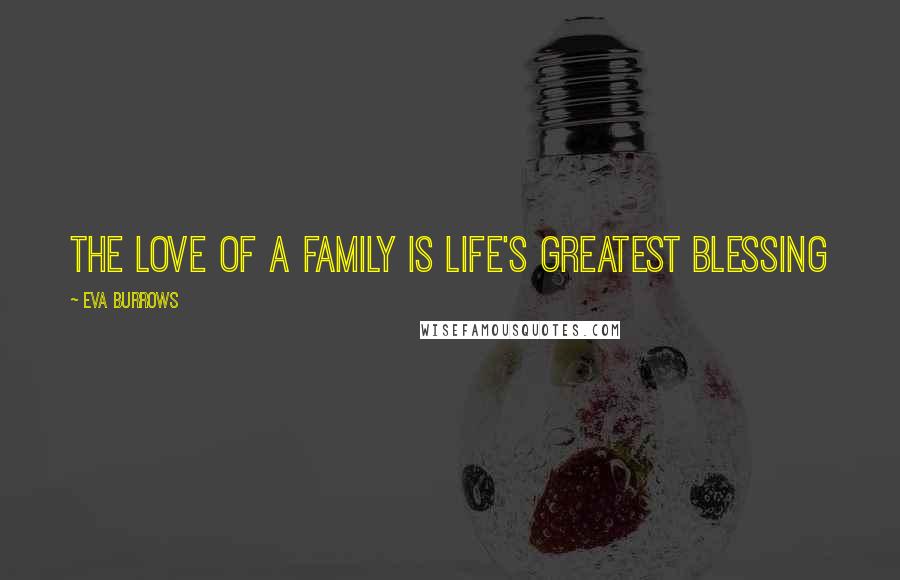 Eva Burrows Quotes: The love of a family is life's greatest blessing