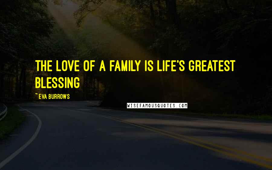Eva Burrows Quotes: The love of a family is life's greatest blessing