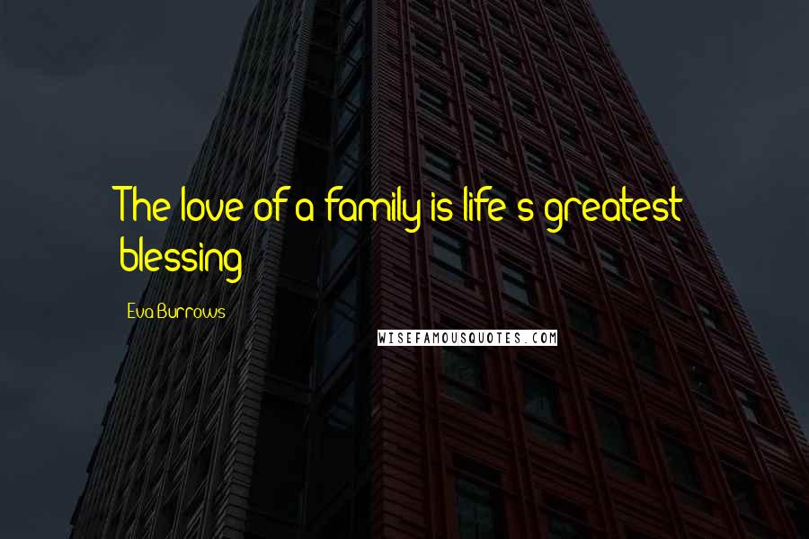 Eva Burrows Quotes: The love of a family is life's greatest blessing