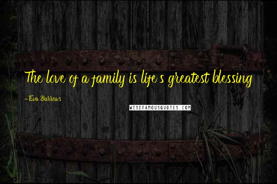 Eva Burrows Quotes: The love of a family is life's greatest blessing