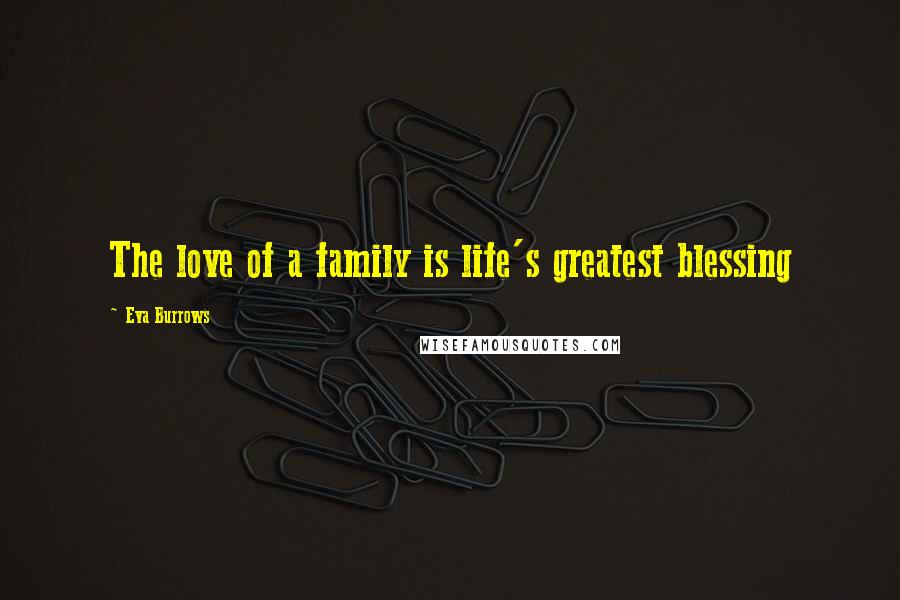 Eva Burrows Quotes: The love of a family is life's greatest blessing