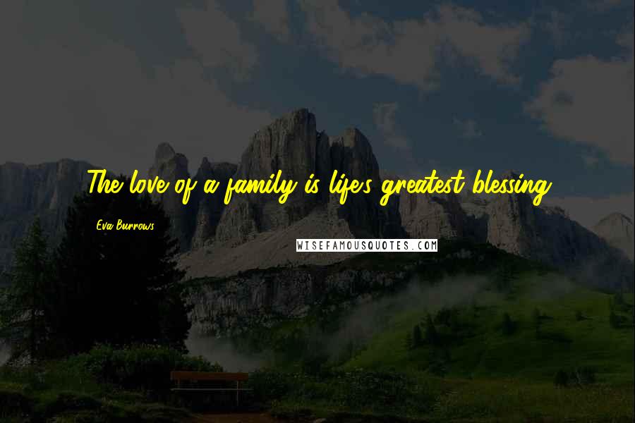 Eva Burrows Quotes: The love of a family is life's greatest blessing