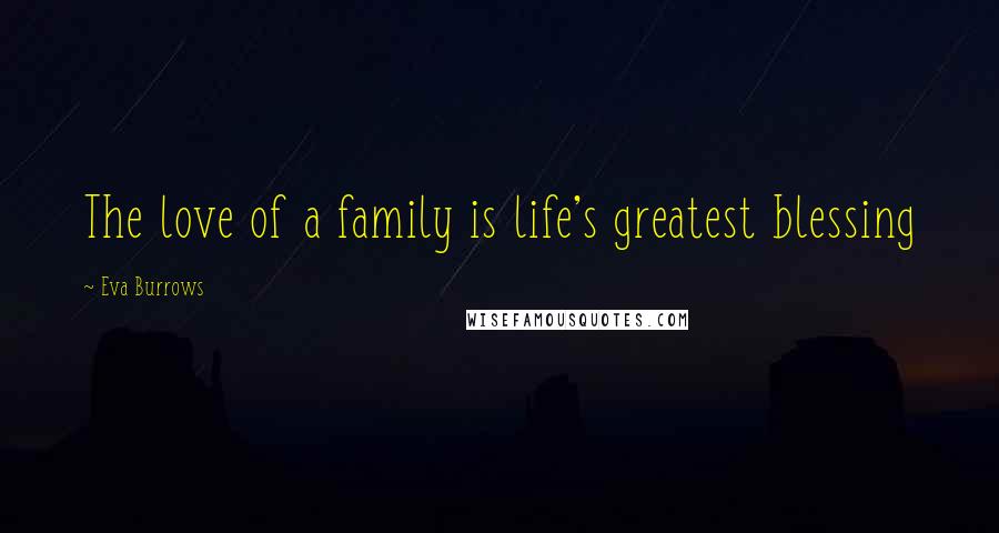 Eva Burrows Quotes: The love of a family is life's greatest blessing