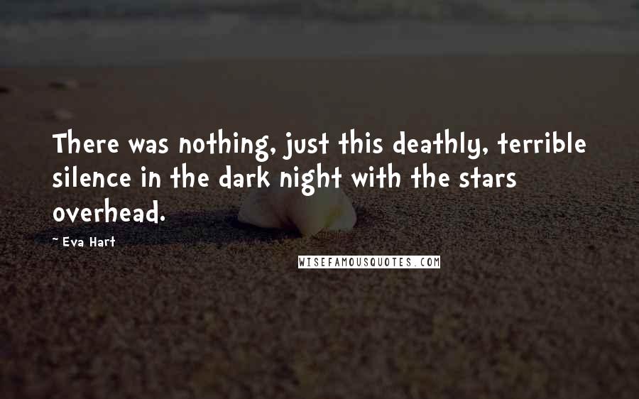 Eva Hart Quotes: There was nothing, just this deathly, terrible silence in the dark night with the stars overhead.