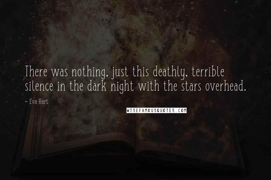 Eva Hart Quotes: There was nothing, just this deathly, terrible silence in the dark night with the stars overhead.