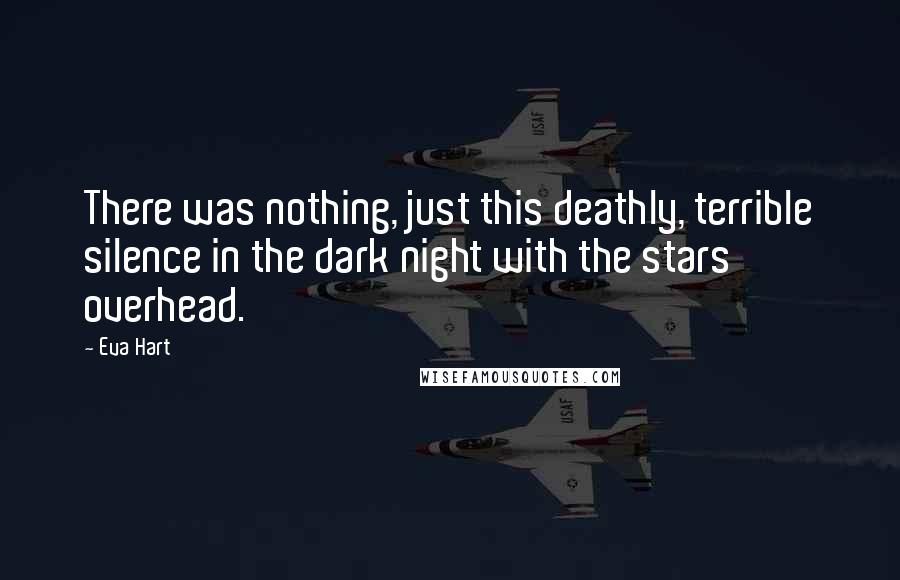 Eva Hart Quotes: There was nothing, just this deathly, terrible silence in the dark night with the stars overhead.