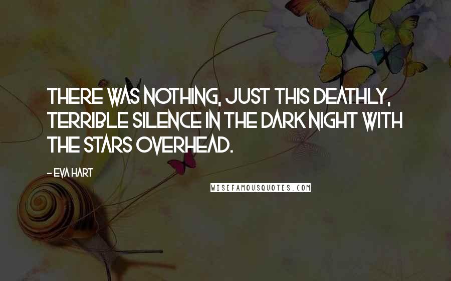 Eva Hart Quotes: There was nothing, just this deathly, terrible silence in the dark night with the stars overhead.