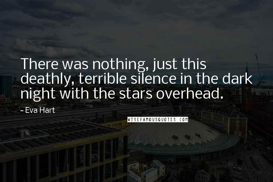 Eva Hart Quotes: There was nothing, just this deathly, terrible silence in the dark night with the stars overhead.