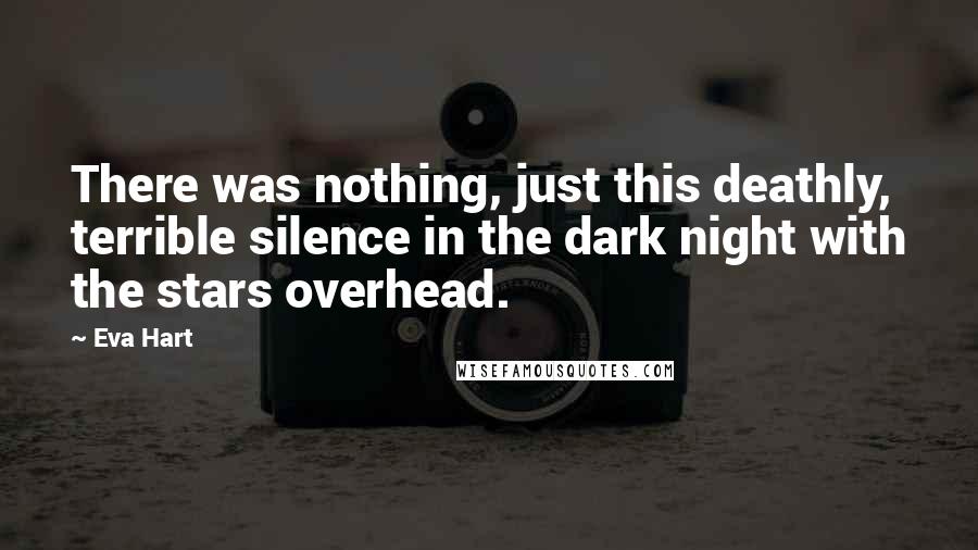 Eva Hart Quotes: There was nothing, just this deathly, terrible silence in the dark night with the stars overhead.