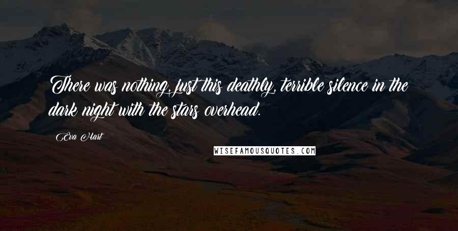 Eva Hart Quotes: There was nothing, just this deathly, terrible silence in the dark night with the stars overhead.