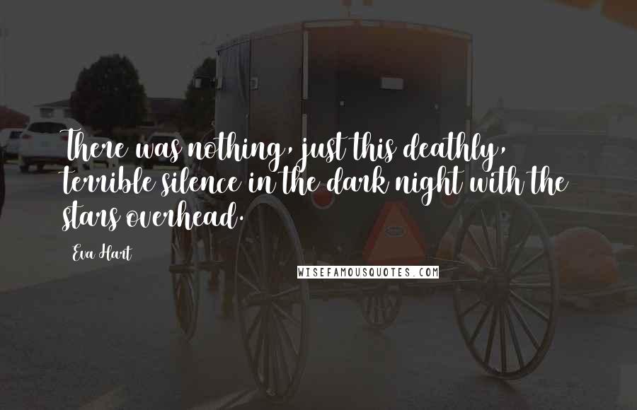 Eva Hart Quotes: There was nothing, just this deathly, terrible silence in the dark night with the stars overhead.