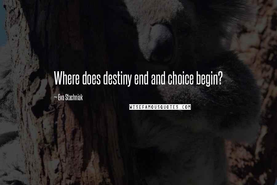 Eva Stachniak Quotes: Where does destiny end and choice begin?