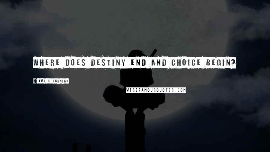 Eva Stachniak Quotes: Where does destiny end and choice begin?
