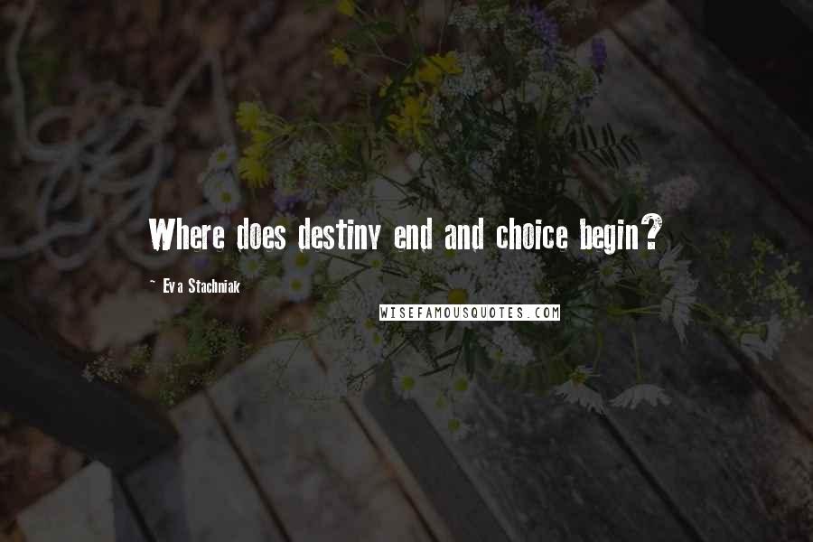 Eva Stachniak Quotes: Where does destiny end and choice begin?