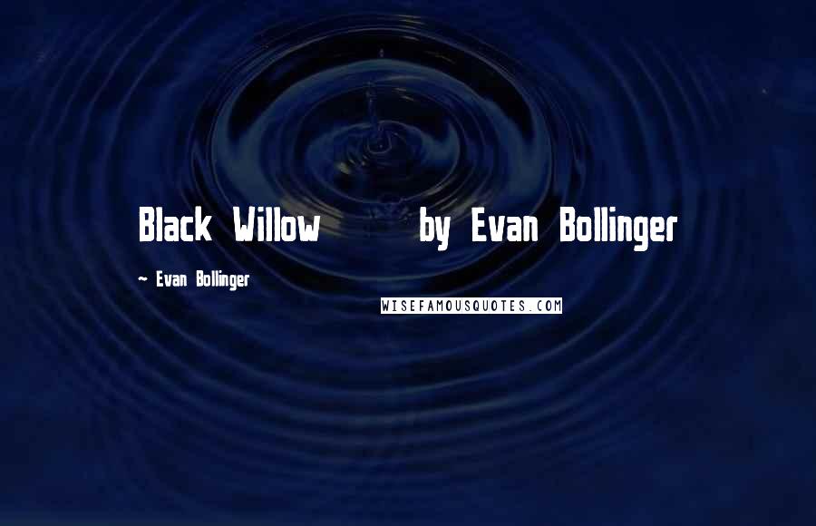 Evan Bollinger Quotes: Black Willow by Evan Bollinger
