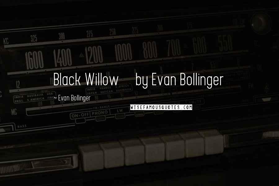Evan Bollinger Quotes: Black Willow by Evan Bollinger