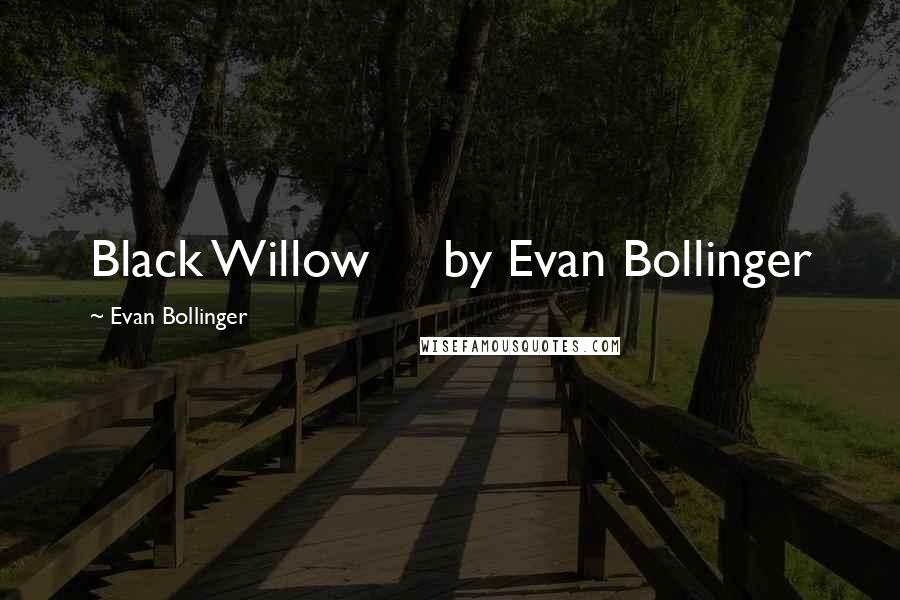 Evan Bollinger Quotes: Black Willow by Evan Bollinger
