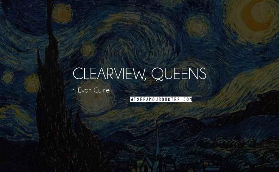 Evan Currie Quotes: CLEARVIEW, QUEENS