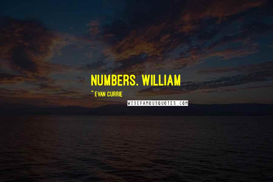 Evan Currie Quotes: numbers. William