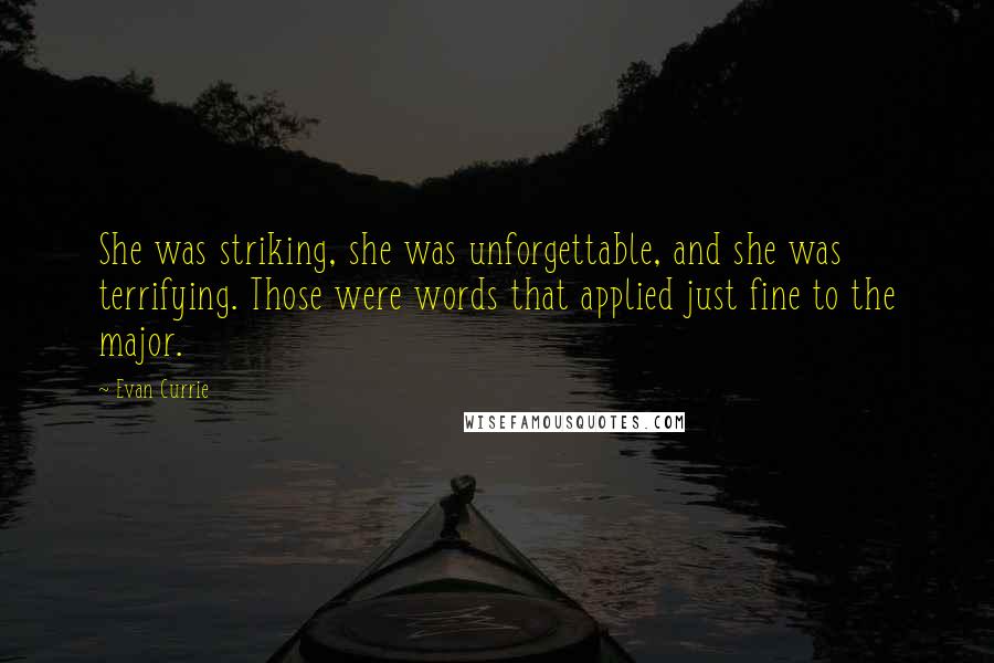 Evan Currie Quotes: She was striking, she was unforgettable, and she was terrifying. Those were words that applied just fine to the major.