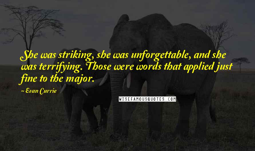 Evan Currie Quotes: She was striking, she was unforgettable, and she was terrifying. Those were words that applied just fine to the major.