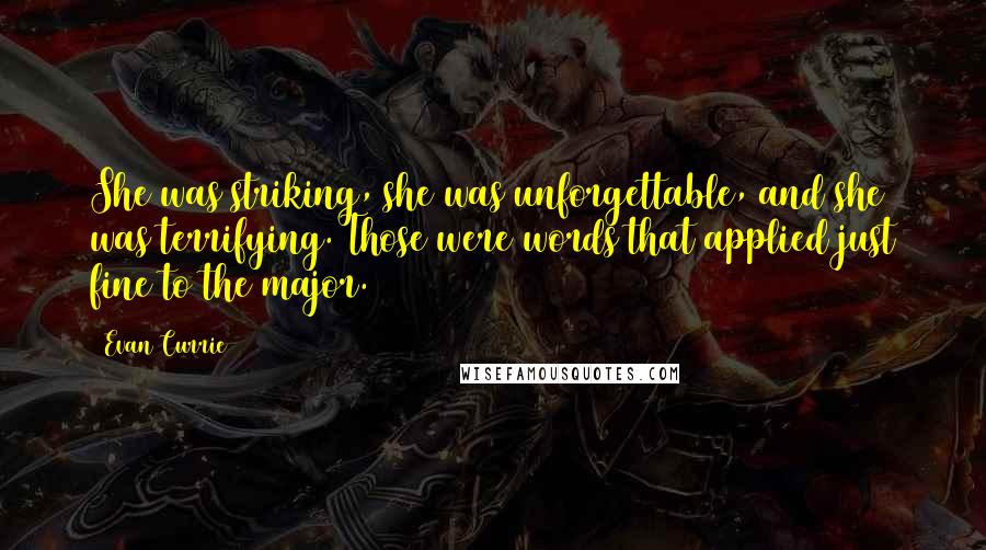 Evan Currie Quotes: She was striking, she was unforgettable, and she was terrifying. Those were words that applied just fine to the major.