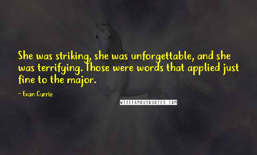 Evan Currie Quotes: She was striking, she was unforgettable, and she was terrifying. Those were words that applied just fine to the major.