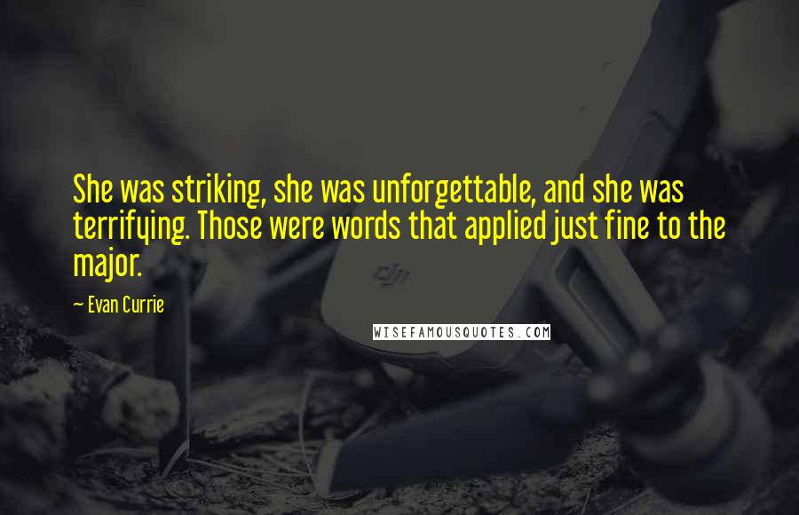 Evan Currie Quotes: She was striking, she was unforgettable, and she was terrifying. Those were words that applied just fine to the major.