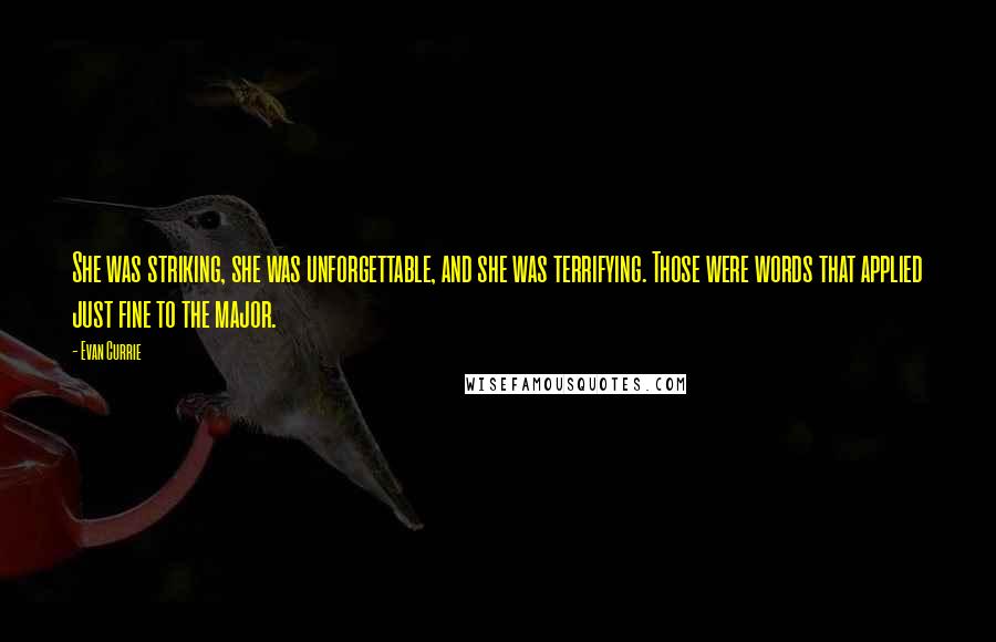 Evan Currie Quotes: She was striking, she was unforgettable, and she was terrifying. Those were words that applied just fine to the major.